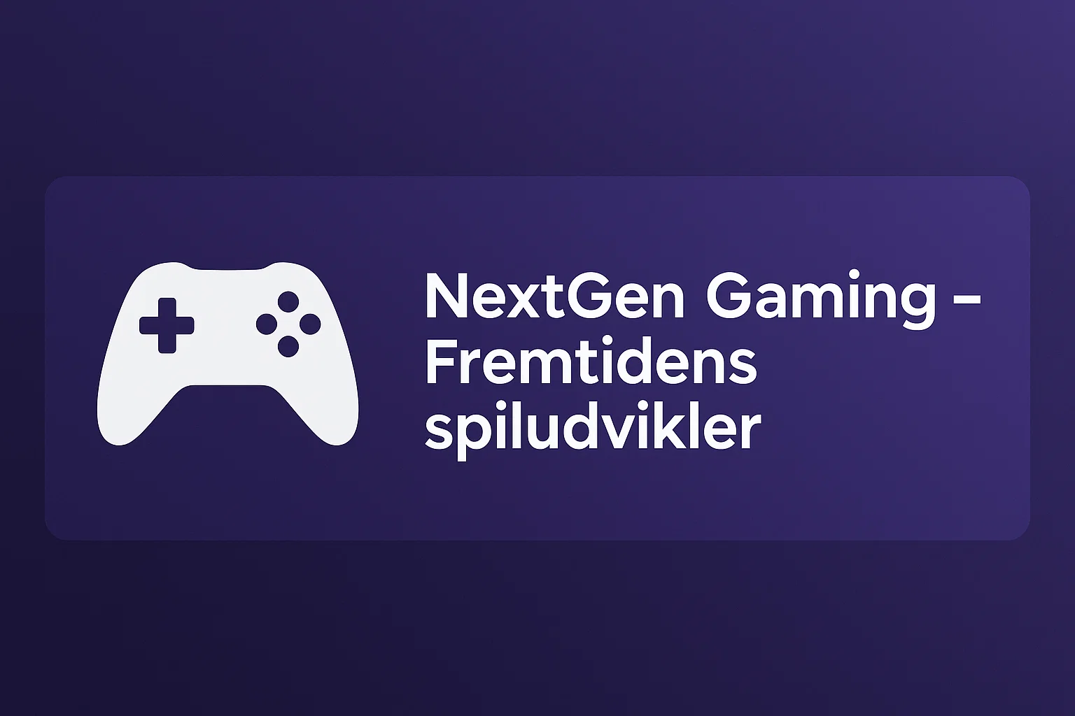 NextGen Gaming – Fremtidens spiludvikler